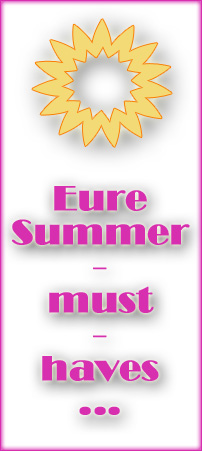 hier sind eure "summer-must-haves"...
